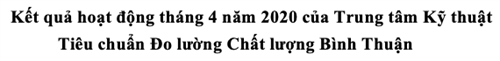 Kết quả hoạt động tháng 4 năm 2020 của Trung tâm Kỹ thuật Tiêu chuẩn Đo lường Chất lượng Bình Thuận